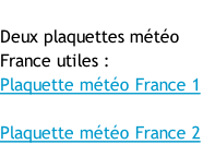 Deux plaquettes météo France utiles : Plaquette météo France 1  Plaquette météo France 2