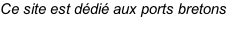 Ce site est dédié aux ports bretons