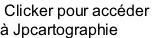 Clicker pour accéder  à Jpcartographie
