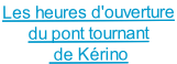 Les heures d'ouverture  du pont tournant  de Kérino