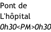 Pont de  L'hôpital 0h30<PM>0h30