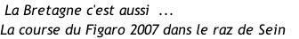 La Bretagne c'est aussi  ... La course du Figaro 2007 dans le raz de Sein