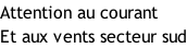 Attention au courant Et aux vents secteur sud